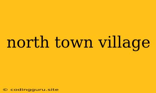 North Town Village