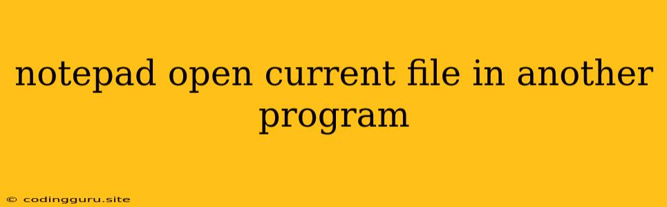 Notepad Open Current File In Another Program