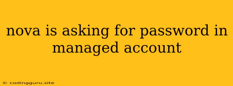 Nova Is Asking For Password In Managed Account