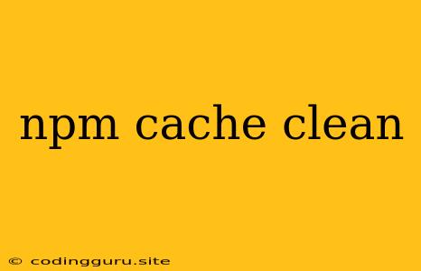 Npm Cache Clean