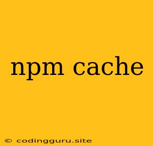 Npm Cache