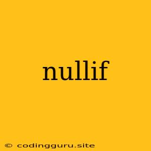 Nullif