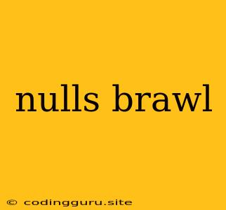 Nulls Brawl