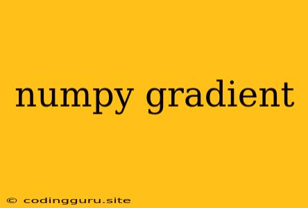 Numpy Gradient