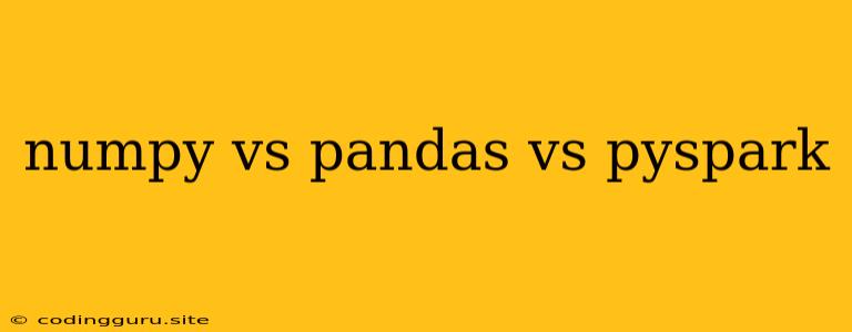 Numpy Vs Pandas Vs Pyspark