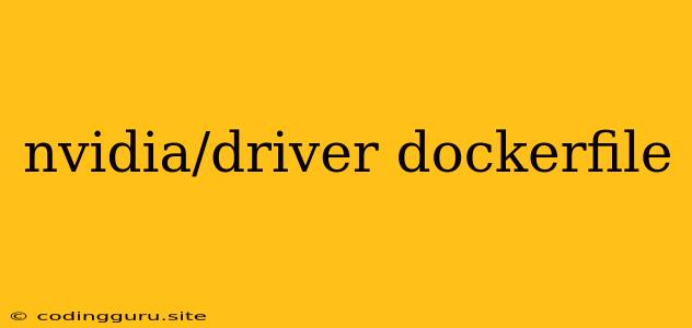 Nvidia/driver Dockerfile