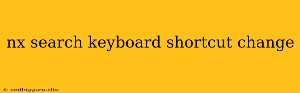 Nx Search Keyboard Shortcut Change