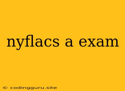 Nyflacs A Exam