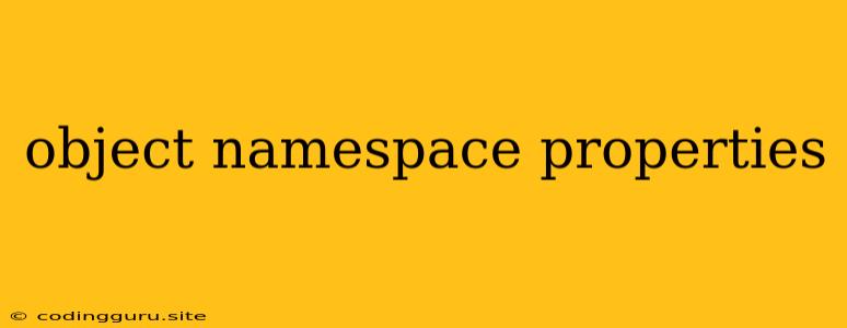 Object Namespace Properties