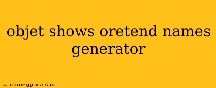 Objet Shows Oretend Names Generator