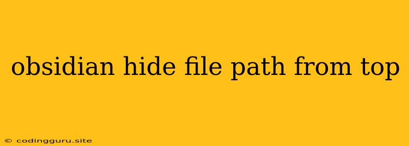 Obsidian Hide File Path From Top