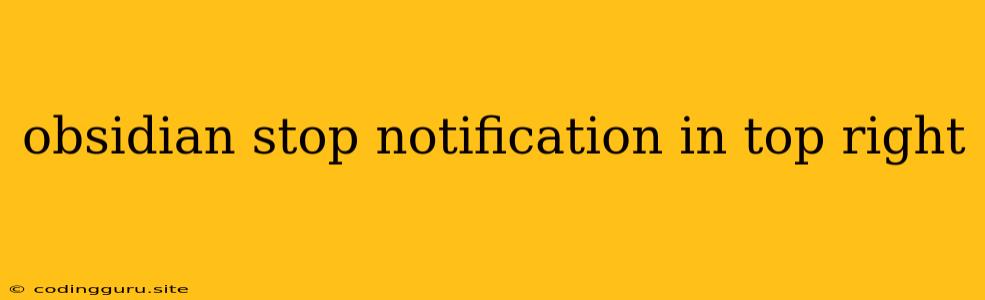 Obsidian Stop Notification In Top Right