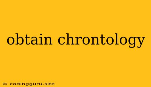 Obtain Chrontology