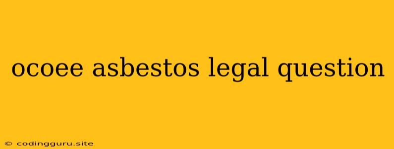 Ocoee Asbestos Legal Question