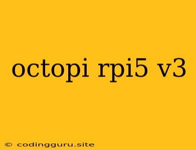 Octopi Rpi5 V3