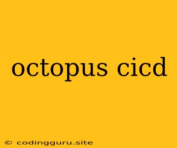 Octopus Cicd