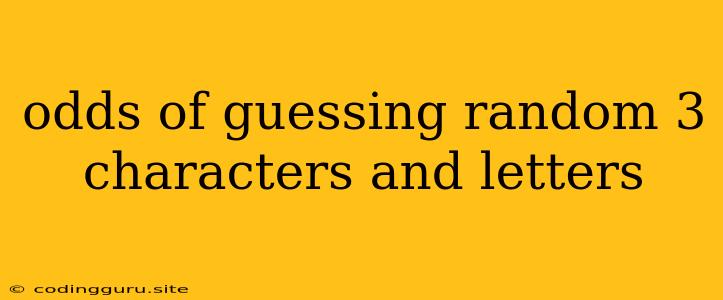 Odds Of Guessing Random 3 Characters And Letters