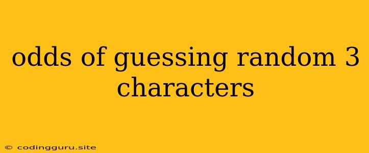 Odds Of Guessing Random 3 Characters