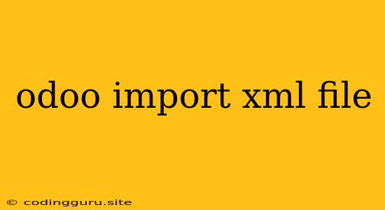 Odoo Import Xml File