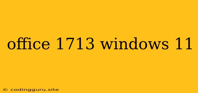 Office 1713 Windows 11