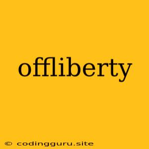 Offliberty