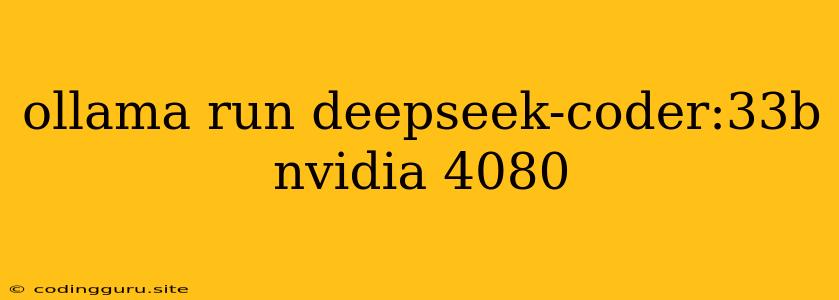 Ollama Run Deepseek-coder:33b Nvidia 4080