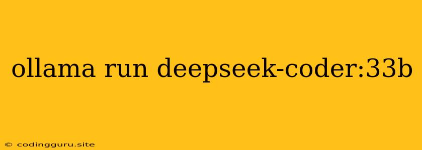 Ollama Run Deepseek-coder:33b