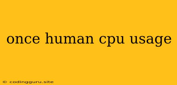 Once Human Cpu Usage