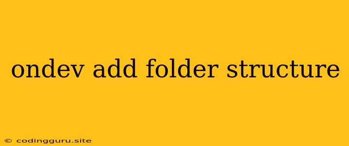 Ondev Add Folder Structure