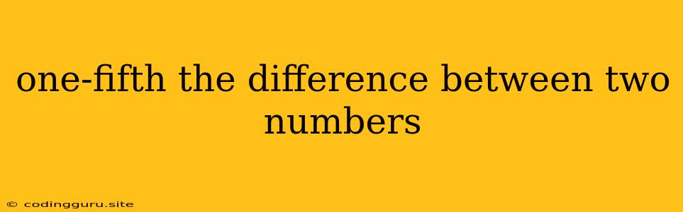 One-fifth The Difference Between Two Numbers