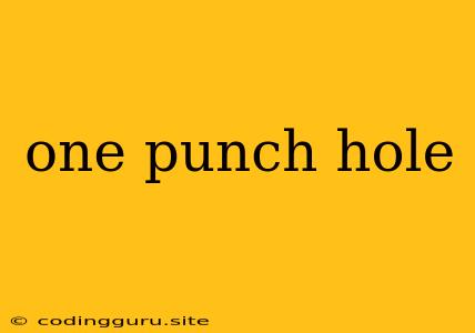 One Punch Hole