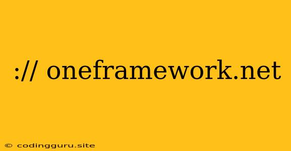 :// Oneframework.net