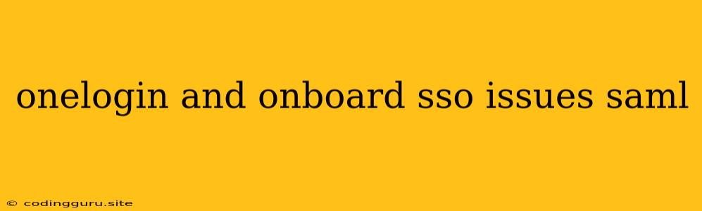 Onelogin And Onboard Sso Issues Saml