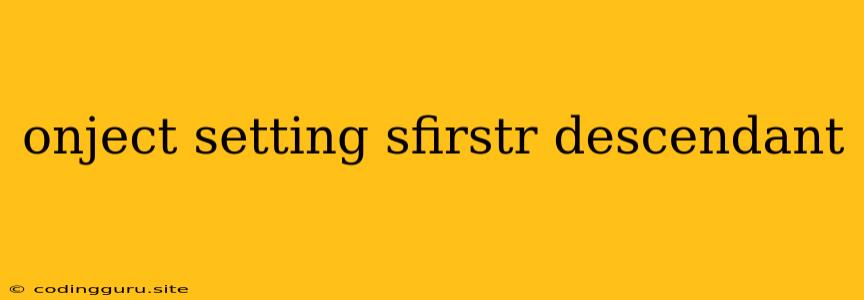 Onject Setting Sfirstr Descendant