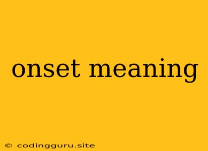 Onset Meaning