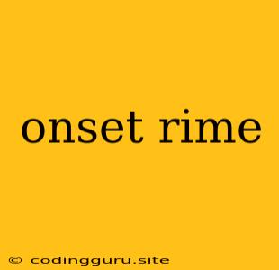 Onset Rime