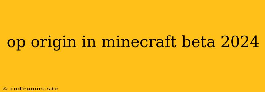 Op Origin In Minecraft Beta 2024