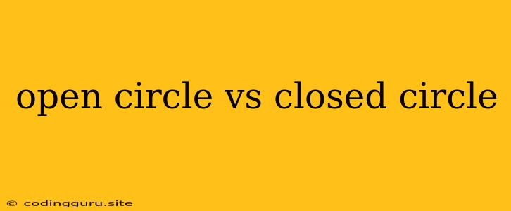 Open Circle Vs Closed Circle