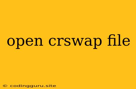 Open Crswap File