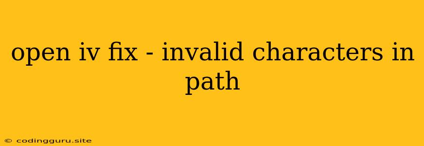 Open Iv Fix - Invalid Characters In Path