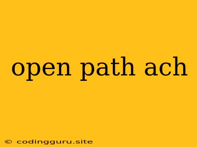 Open Path Ach