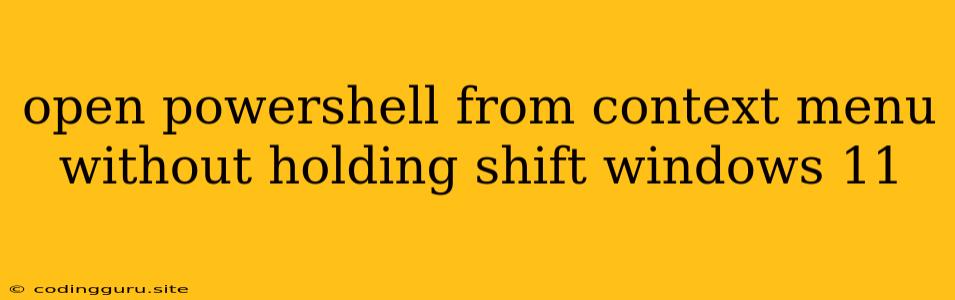 Open Powershell From Context Menu Without Holding Shift Windows 11