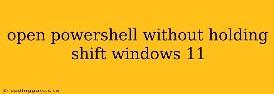 Open Powershell Without Holding Shift Windows 11