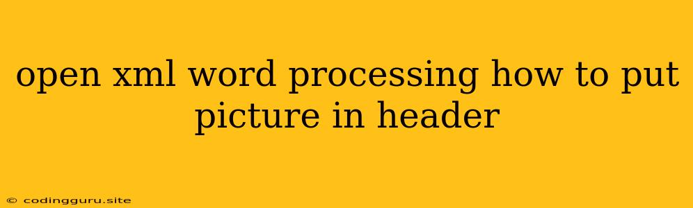 Open Xml Word Processing How To Put Picture In Header