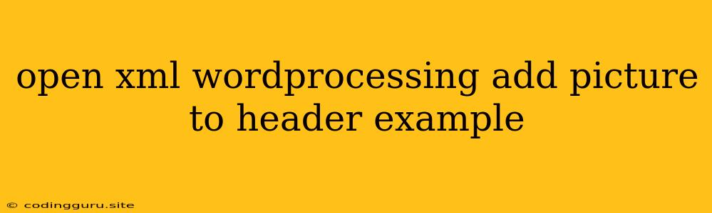 Open Xml Wordprocessing Add Picture To Header Example