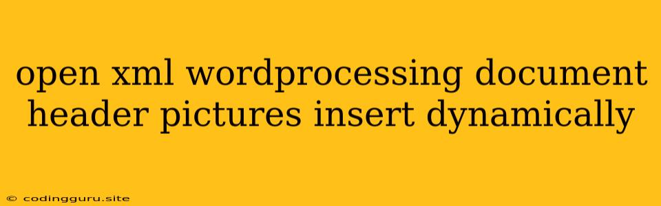 Open Xml Wordprocessing Document Header Pictures Insert Dynamically