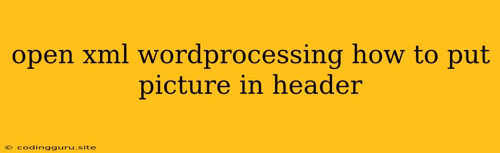 Open Xml Wordprocessing How To Put Picture In Header