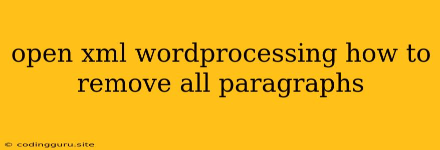 Open Xml Wordprocessing How To Remove All Paragraphs