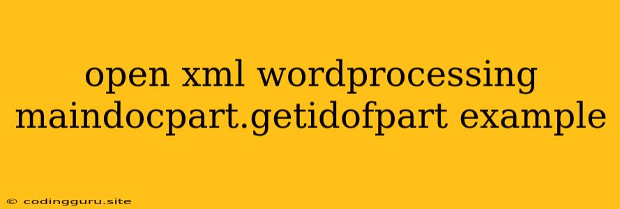 Open Xml Wordprocessing Maindocpart.getidofpart Example