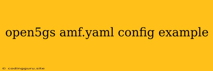 Open5gs Amf.yaml Config Example